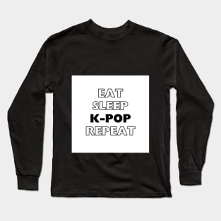 EAT, SLEEP, K-POP, REPEAT Long Sleeve T-Shirt